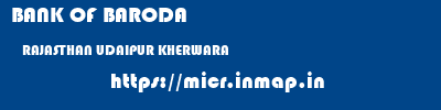 BANK OF BARODA  RAJASTHAN UDAIPUR KHERWARA   micr code